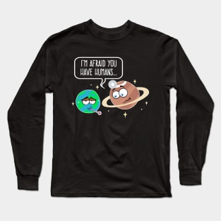 The Earth Is Sick With Humans According to Doctor Saturn Long Sleeve T-Shirt